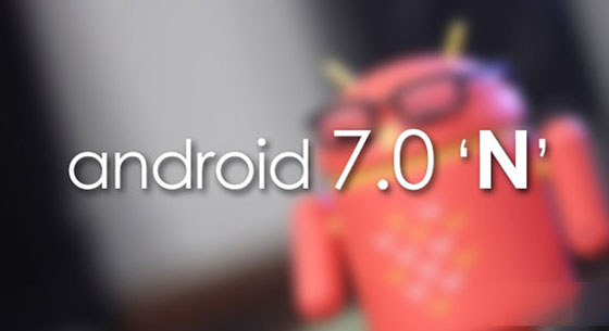 Android 7.0發布時間曝光 預計今年夏季推出